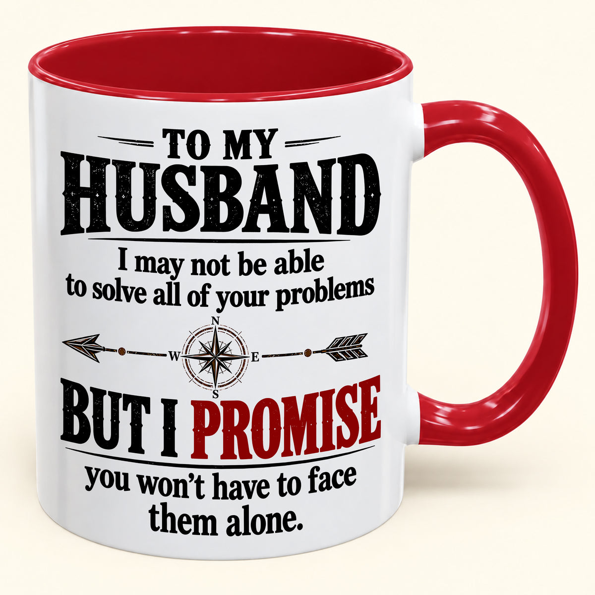 "To My Husband I May Not Be Able To Solve All Of Your Problems But I Promise" - Gift Accent Coffee Mug From Wife - TOBY00 (SKU2610-631)