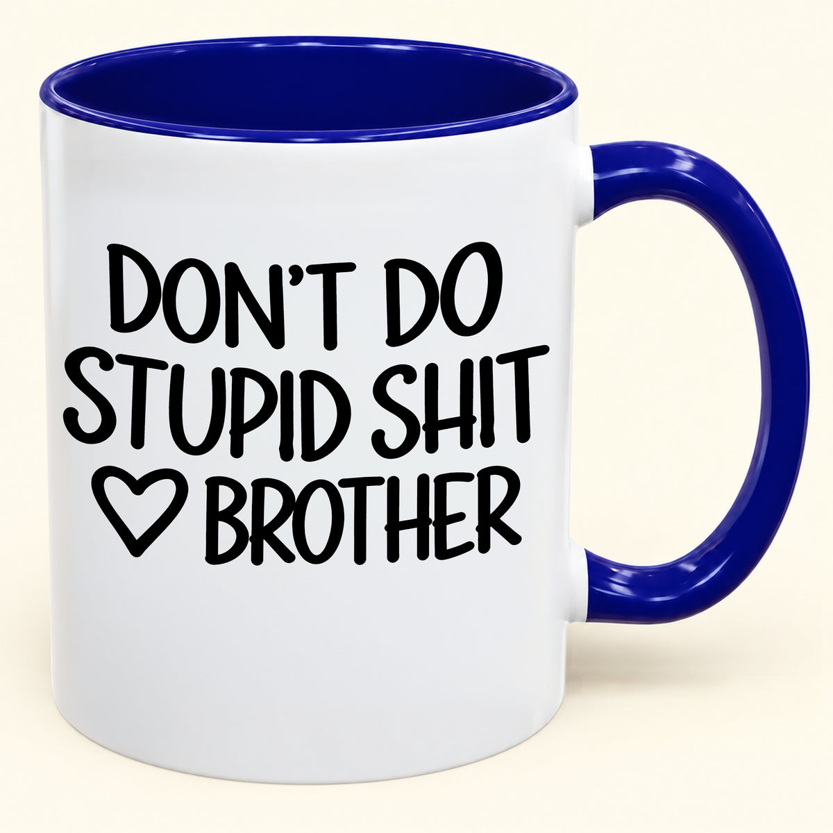 "DONT DO STUPID SHIT" - Gift Accent Coffee Mug From Brother - TOBY00 (SKU2610-968)
