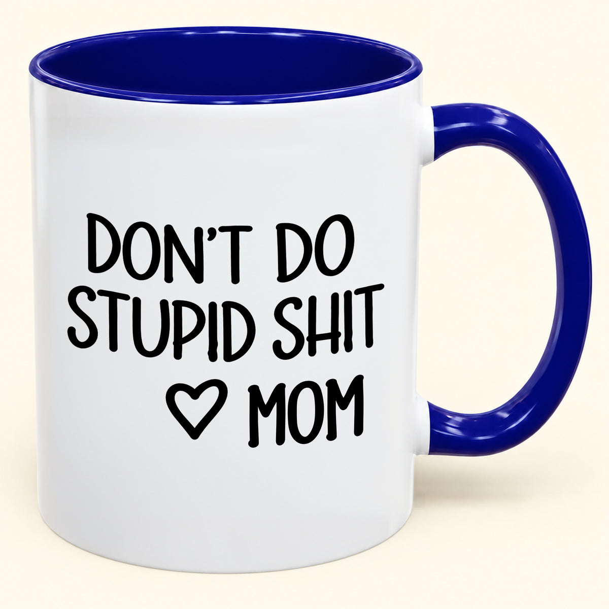 "DONT DO STUPID SHIT" - Gift Accent Coffee Mug From Mom - TOBY00 (SKU2610-690)