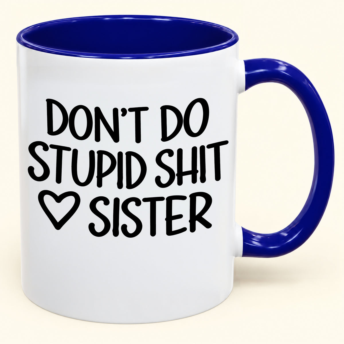 "DONT DO STUPID SHIT" - Gift Accent Coffee Mug From Sister - TOBY00 (SKU2610-966)