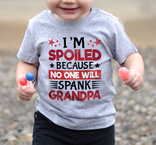I’M SPOILED BECAUSE NO ONE WILL SPANK GRANDPA - GIFT FROM GRANDPA - TOBY00 (SKU2603-130)