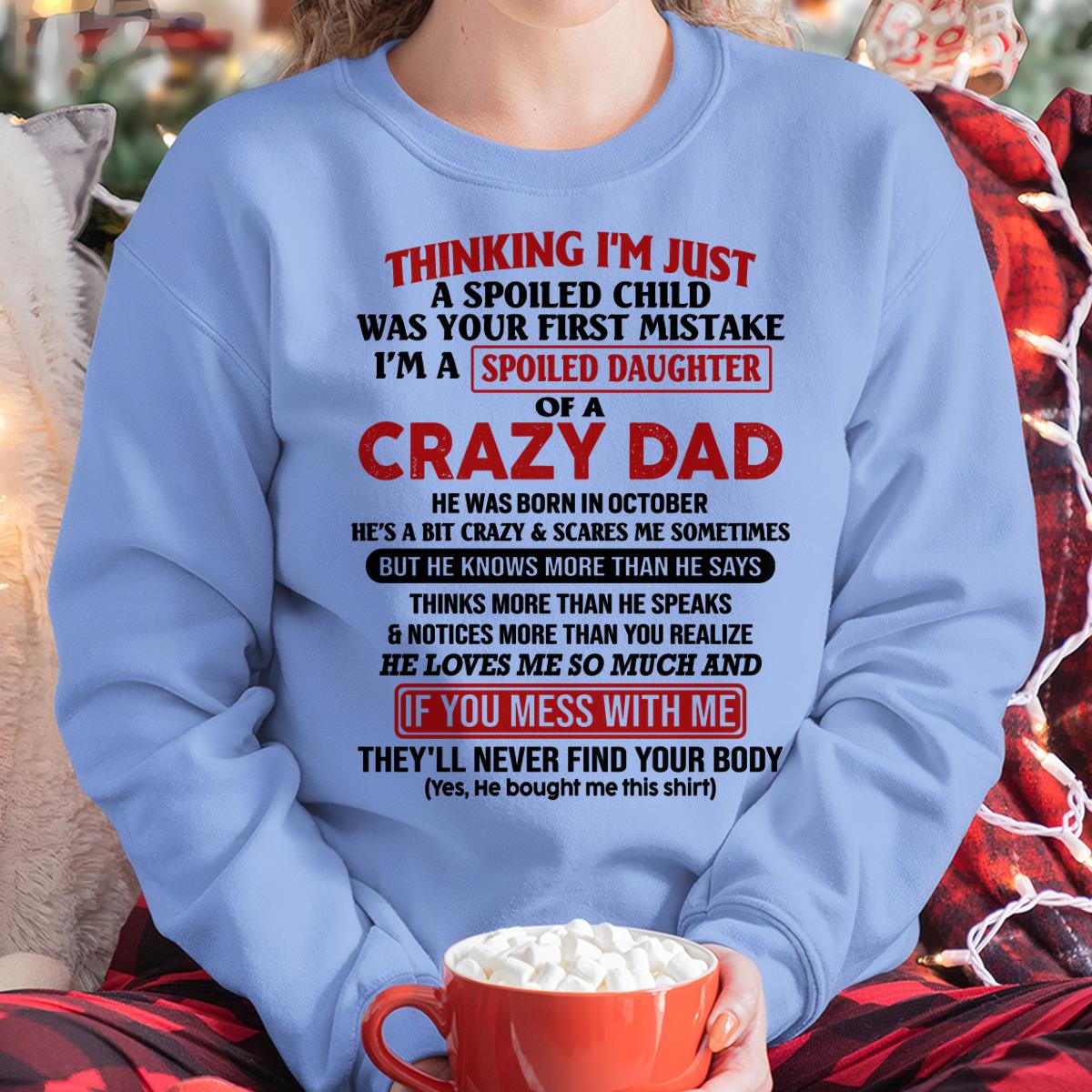October - I Am Spoiled Daughter Of A Crazy Dad - Gift for Daughter From Dad - XUAN10 (SKU-TDD-SPOILED-10)