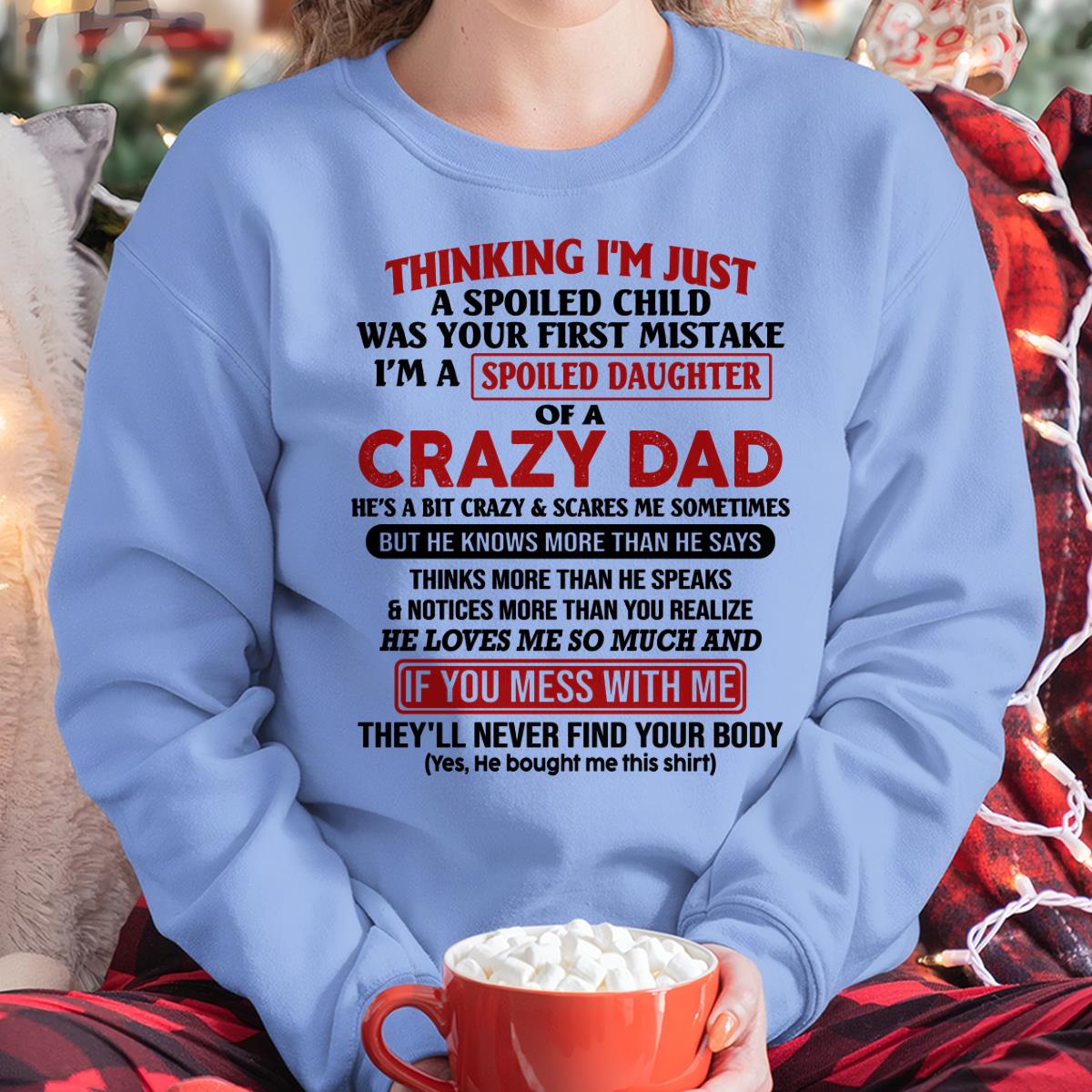 I Am Spoiled Daughter Of A Crazy Dad - Gift for Daughter From Dad - TOBY00 (SKU-TDD-SPOILED-00)