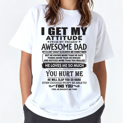 I GET MY ATTITUDE FROM MY FREAKIN' AWESOME DAD - Gift for Son and Daughter From Dad - TOBY00 (SKU-TDD-00)
