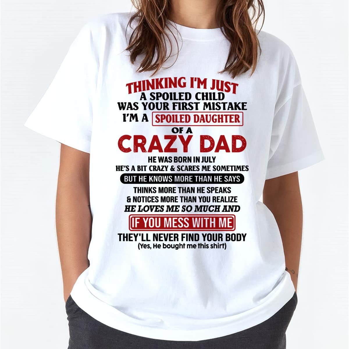 July - I Am Spoiled Daughter Of A Crazy Dad - Gift for Daughter From Dad - TOBY07 (SKU-TDD-SPOILED-07)