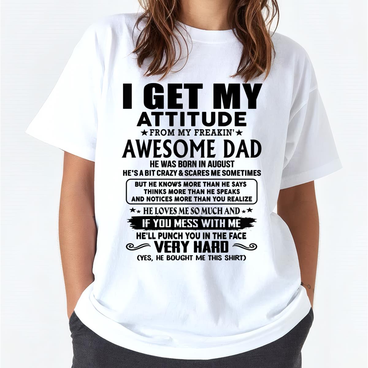 August - Thanks Dad - I GET MY ATTITUDE FROM MY FREAKIN' AWESOME DAD - Gift for Son and Daughter From Dad - XUAN08 (SKU-TDD-CU-08)