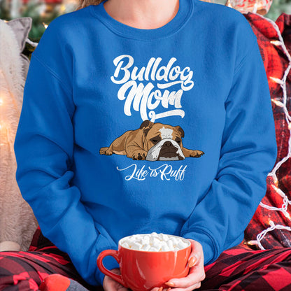 Dog Love Shirt, Dog Lover Gift T-Shirt/Hoodie/Sweatshirt HLT00 - Funny English Bulldog Apparel Bulldog Mom Life Is Ruff T-Shirt