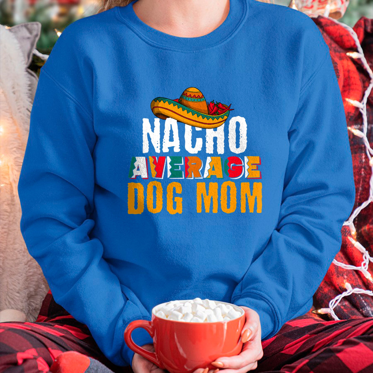 Dog Love Shirt, Dog Lover Gift T-Shirt/Hoodie/Sweatshirt HLT00 - Nacho Average Dog Mom Cinco De Mayo Funny Mexican Latin T-Shirt