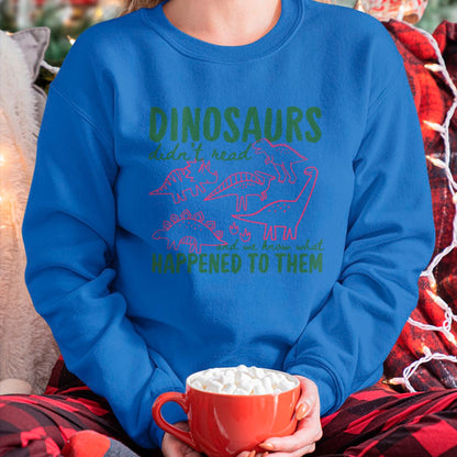 Best Dinosaur Lover Shirt, Funny Dinosaur UnisexT-Shirt/Hoodie/Sweatshirt HLT00 - Dinosaurs Didn_t Read We Know What Happened to Them T-Shirt