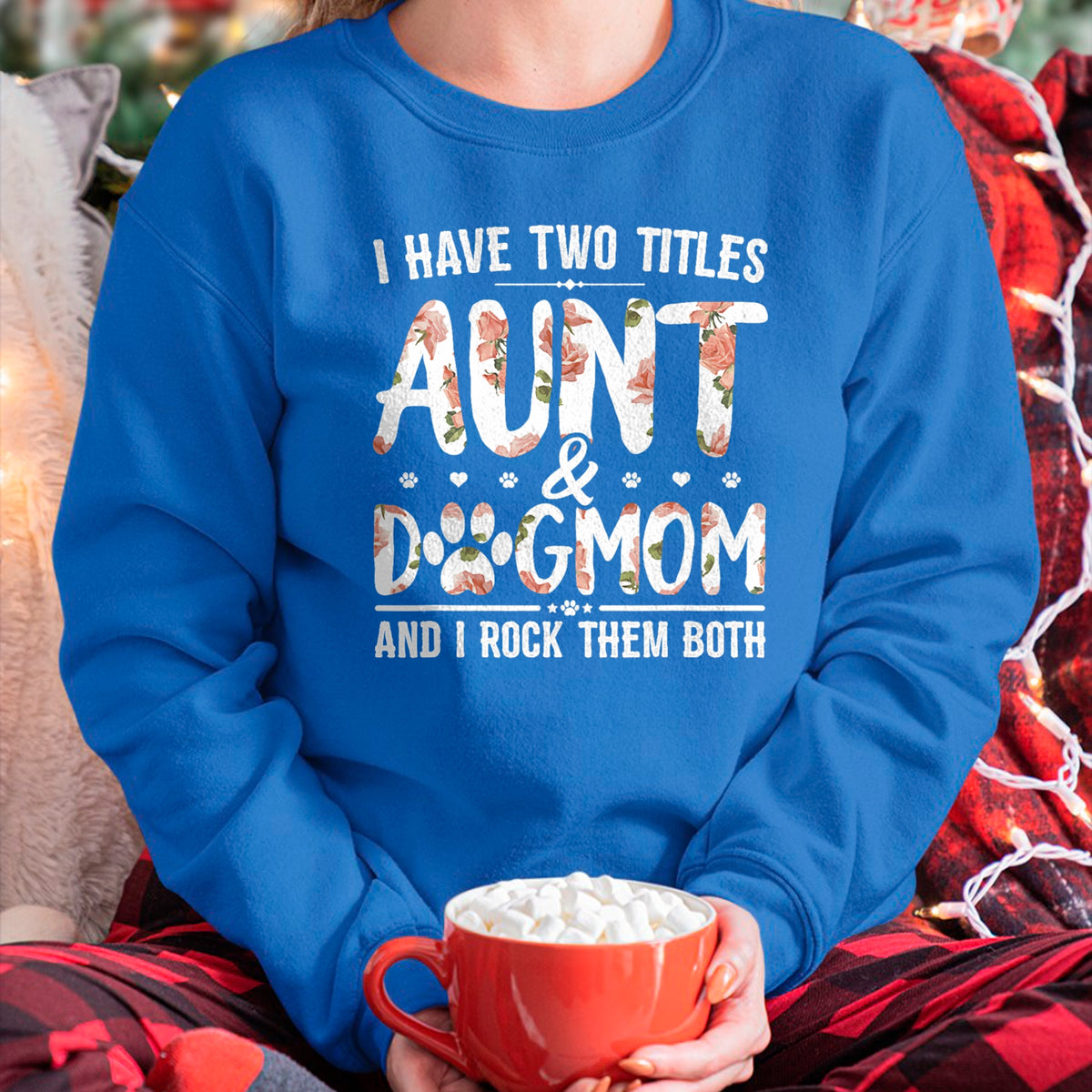 Dog Love Shirt, Dog Lover Gift T-Shirt/Hoodie/Sweatshirt HLT00 - I Have Two Titles Aunt And Dog Mom Flower Funny Dog Lover T-Shirt