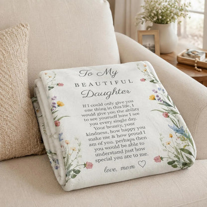To My Beautiful Daughter: To See Yourself The Way I Do, A Loving Hug Just For You | Wildflower Blanket From Mom - Toby00 (Copy)