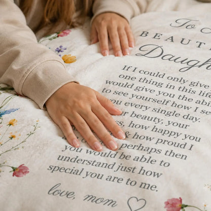 To My Beautiful Daughter: To See Yourself The Way I Do, A Loving Hug Just For You | Wildflower Blanket From Mom - Toby00 (Copy)