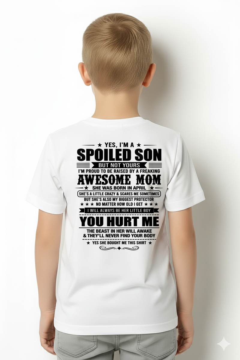 APRIL SHIRT. To My Son From Mom: Spoiled & Having Fun, I’m One Freaking Awesome Mom’s Son - TOBY04 (SKU2605-10-04)