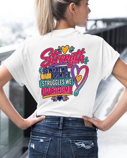 Strength Is What We Gain From The Struggles We Overcome Shirt - TOBY00  (SKU2608-24)