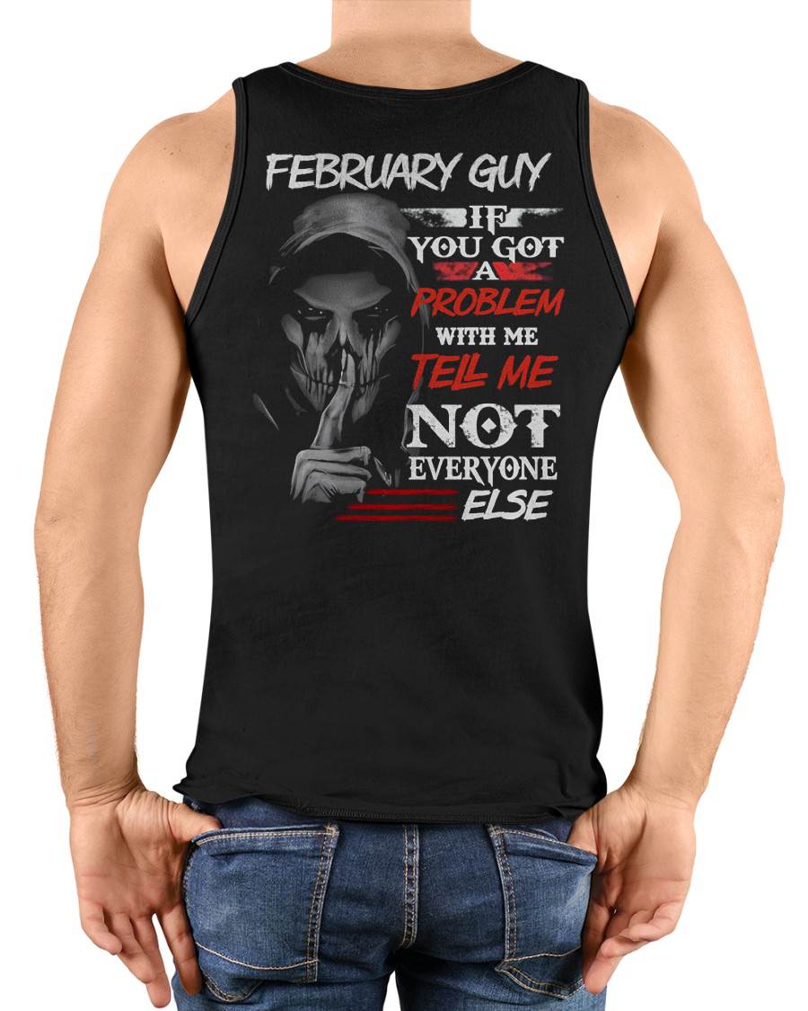 FEBRUARY - IF YOU GOT A PROBLEM WITH ME - BIRTHDAY T-SHIRT FOR MEN - TOBY02 (SKU12-251-02)