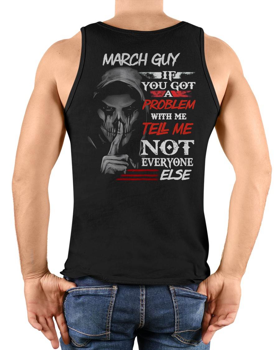 MARCH - IF YOU GOT A PROBLEM WITH ME - BIRTHDAY T-SHIRT FOR MEN - TOBY03 (SKU12-251-03)