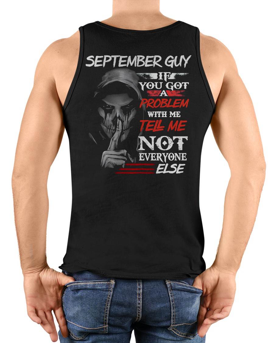 SEPTEMBER - IF YOU GOT A PROBLEM WITH ME - BIRTHDAY T-SHIRT FOR MEN - TOBY09 (SKU12-251-09)