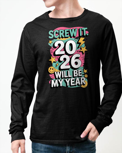 Screw It 2026 Will Be My Year - UNISEX T-SHIRT - TOBY00 (SKU2026-NEW-YEAR-06)