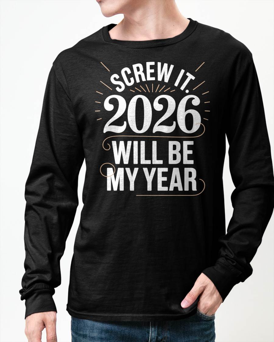 Screw It 2026 Will Be My Year - UNISEX T-SHIRT - TOBY00 (SKU2026-NEW-YEAR-03)