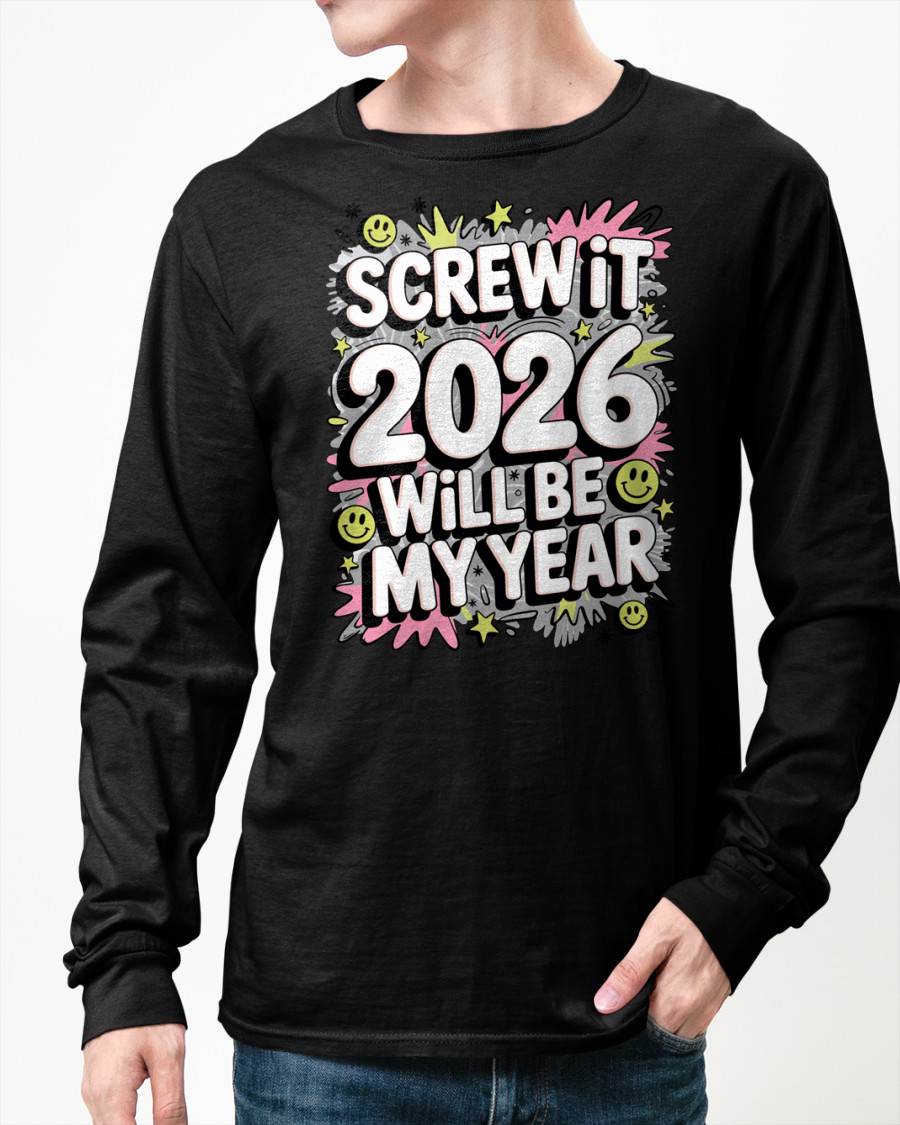 Screw It 2026 Will Be My Year - UNISEX T-SHIRT - TOBY00 (SKU2026-NEW-YEAR-11)