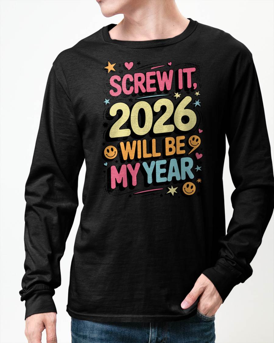Screw It 2026 Will Be My Year - UNISEX T-SHIRT - TOBY00 (SKU2026-NEW-YEAR-09)