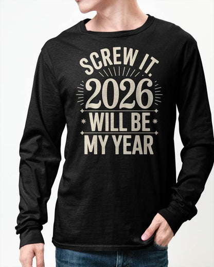 Screw It 2026 Will Be My Year - UNISEX T-SHIRT - TOBY00 (SKU2026-NEW-YEAR-01)