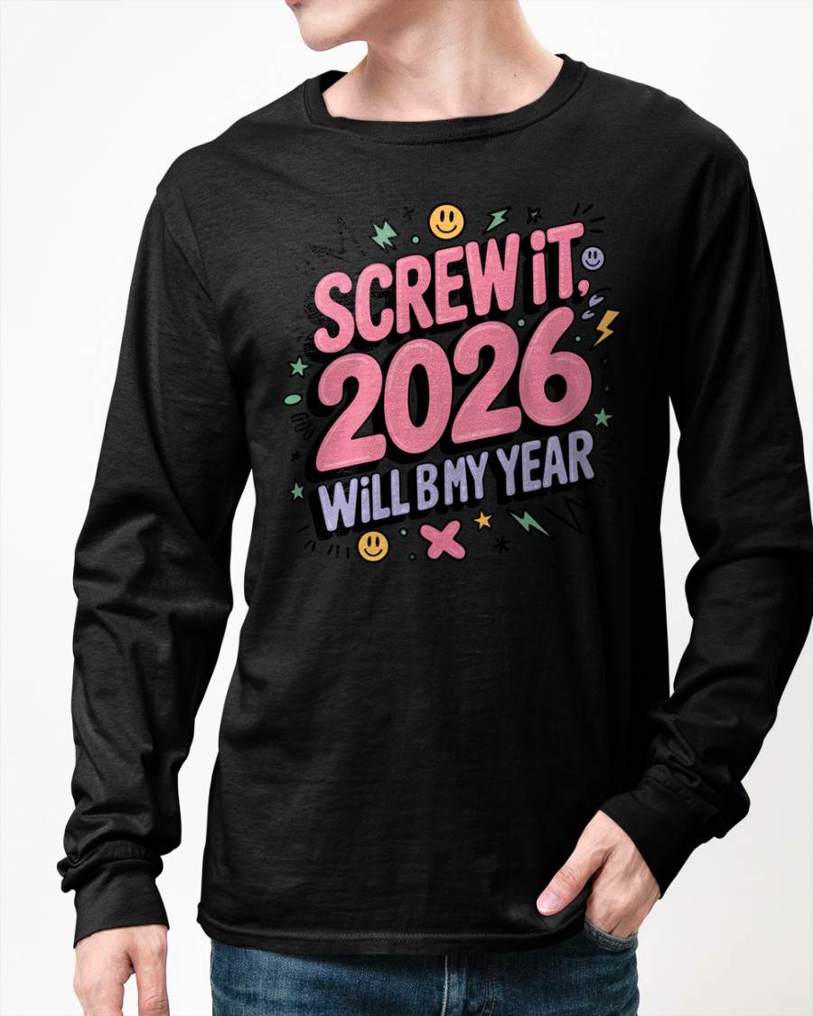 Screw It 2026 Will Be My Year - UNISEX T-SHIRT - TOBY00 (SKU2026-NEW-YEAR-07)