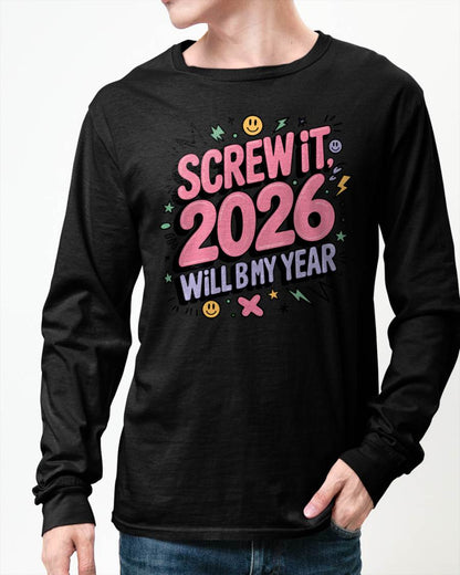 Screw It 2026 Will Be My Year - UNISEX T-SHIRT - TOBY00 (SKU2026-NEW-YEAR-07)