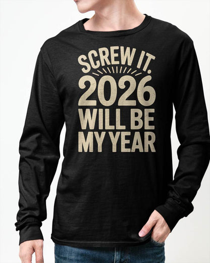 Screw It 2026 Will Be My Year - UNISEX T-SHIRT - TOBY00 (SKU2026-NEW-YEAR-04)