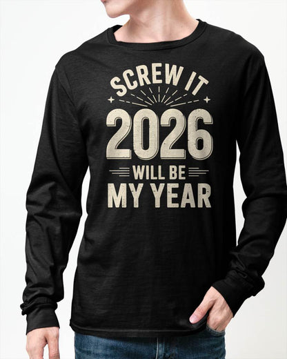 Screw It 2026 Will Be My Year - UNISEX T-SHIRT - TOBY00 (SKU2026-NEW-YEAR-02)