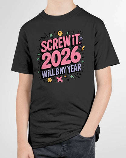 Screw It 2026 Will Be My Year - UNISEX T-SHIRT - TOBY00 (SKU2026-NEW-YEAR-07)