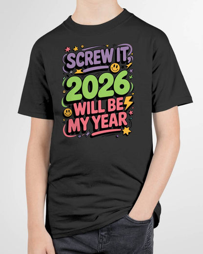 Screw It 2026 Will Be My Year - UNISEX T-SHIRT - TOBY00 (SKU2026-NEW-YEAR-05)