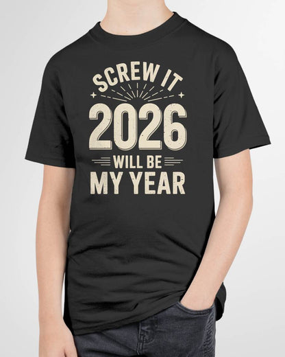 Screw It 2026 Will Be My Year - UNISEX T-SHIRT - TOBY00 (SKU2026-NEW-YEAR-02)