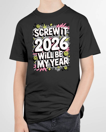 Screw It 2026 Will Be My Year - UNISEX T-SHIRT - TOBY00 (SKU2026-NEW-YEAR-11)
