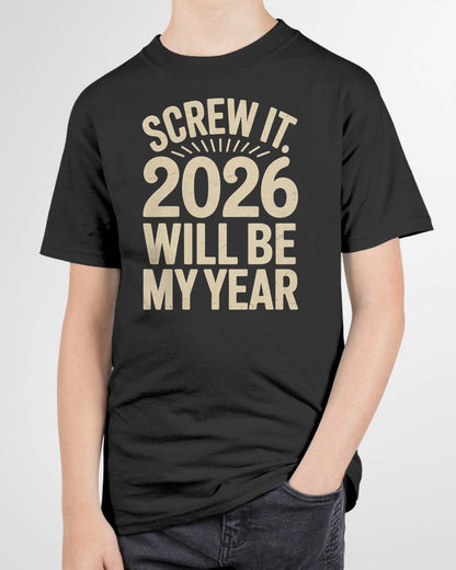 Screw It 2026 Will Be My Year - UNISEX T-SHIRT - TOBY00 (SKU2026-NEW-YEAR-04)