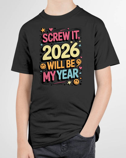 Screw It 2026 Will Be My Year - UNISEX T-SHIRT - TOBY00 (SKU2026-NEW-YEAR-09)