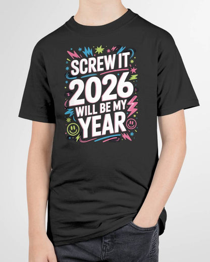 Screw It 2026 Will Be My Year - UNISEX T-SHIRT - TOBY00 (SKU2026-NEW-YEAR-08)