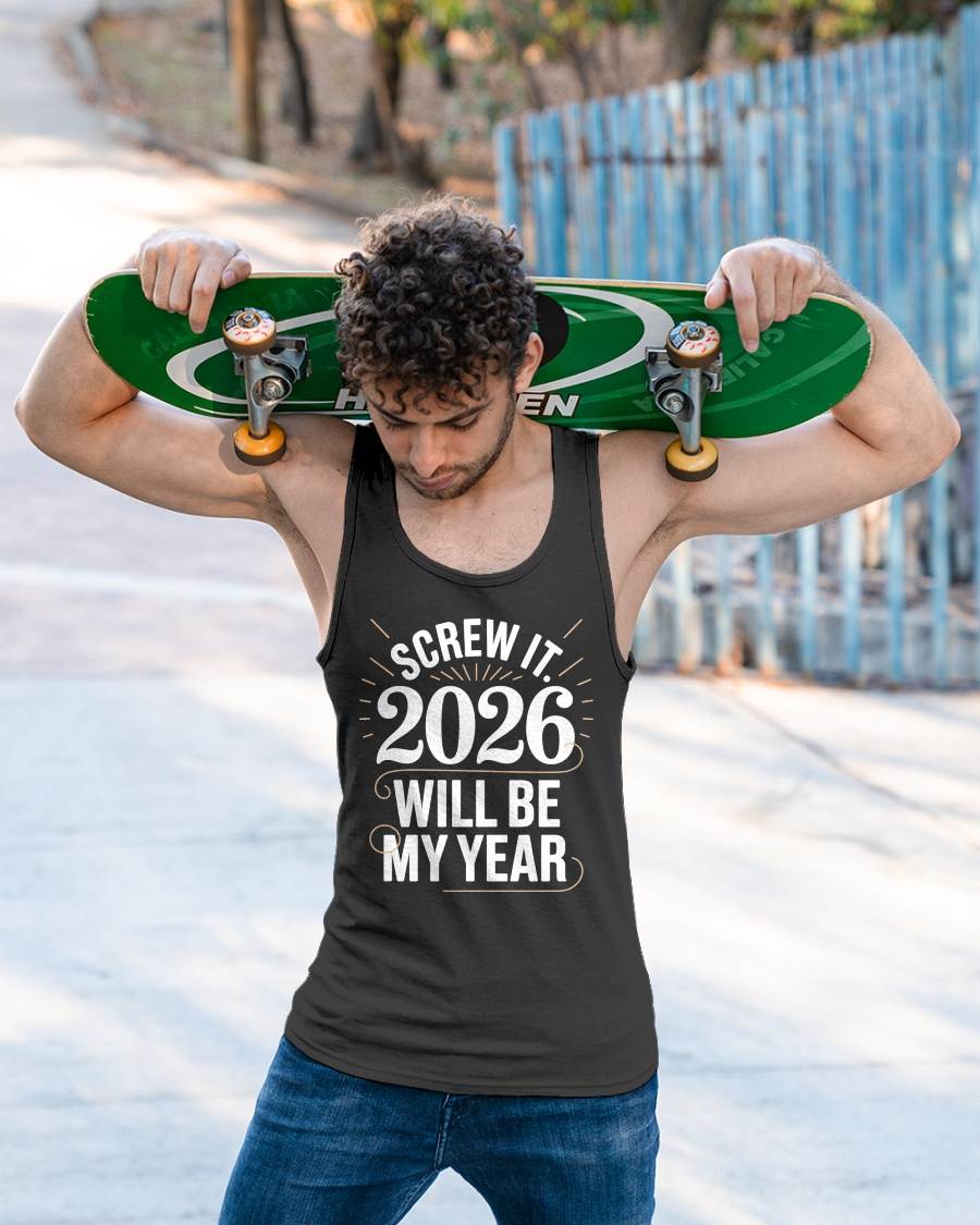 Screw It 2026 Will Be My Year - UNISEX T-SHIRT - TOBY00 (SKU2026-NEW-YEAR-03)