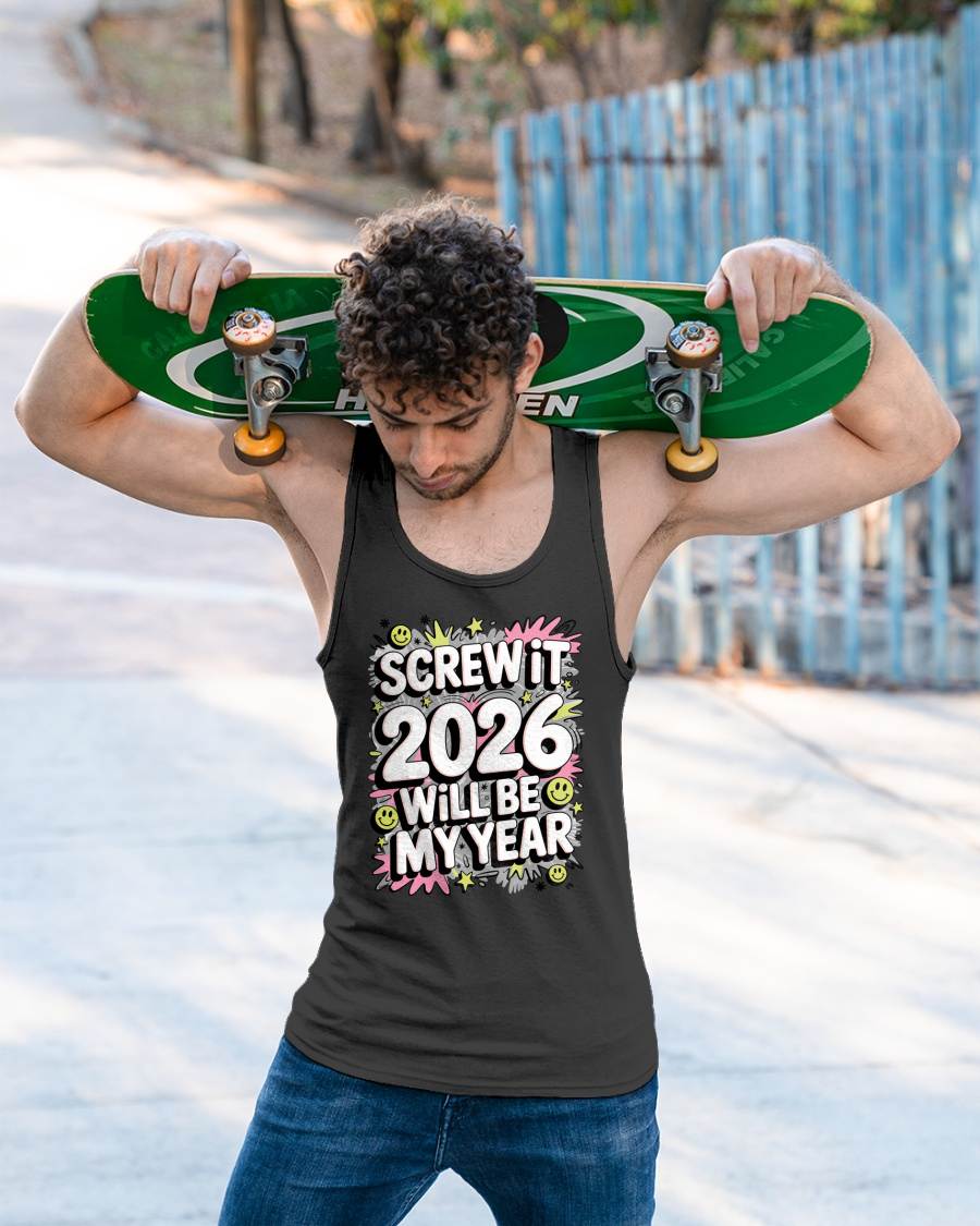 Screw It 2026 Will Be My Year - UNISEX T-SHIRT - TOBY00 (SKU2026-NEW-YEAR-11)