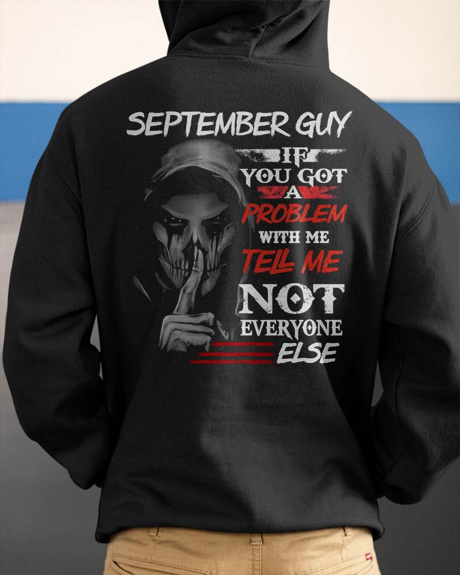 SEPTEMBER - IF YOU GOT A PROBLEM WITH ME - BIRTHDAY T-SHIRT FOR MEN - TOBY09 (SKU12-251-09)