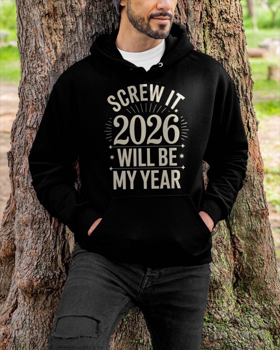 Screw It 2026 Will Be My Year - UNISEX T-SHIRT - TOBY00 (SKU2026-NEW-YEAR-01)