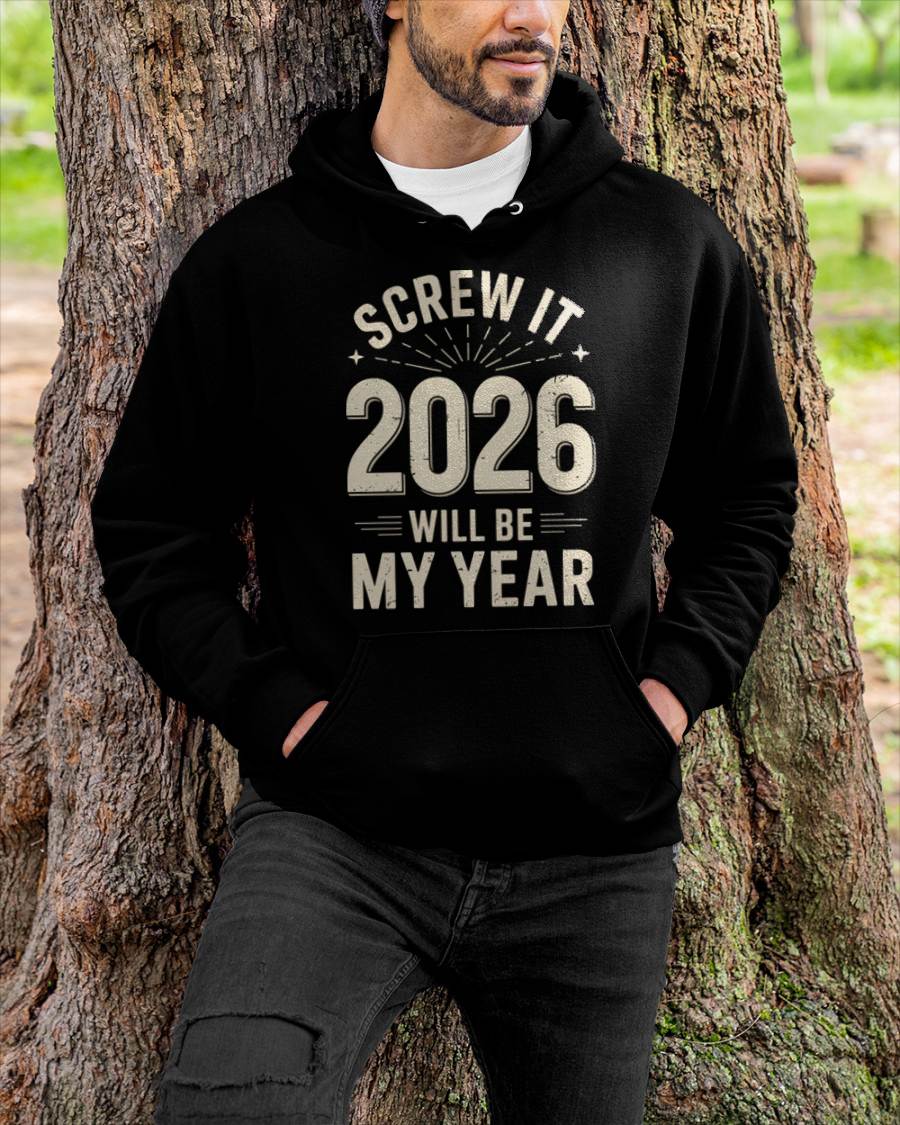 Screw It 2026 Will Be My Year - UNISEX T-SHIRT - TOBY00 (SKU2026-NEW-YEAR-02)