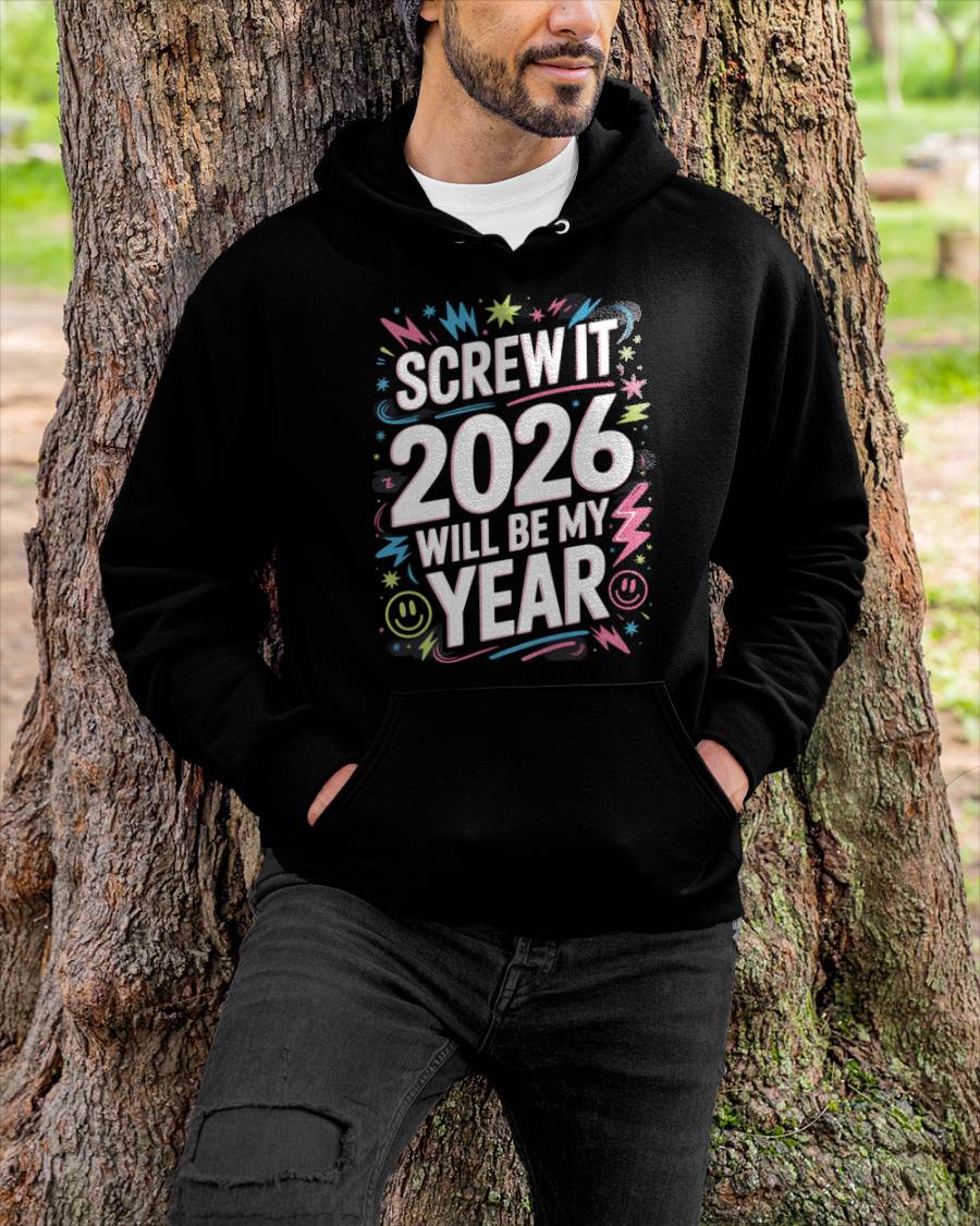 Screw It 2026 Will Be My Year - UNISEX T-SHIRT - TOBY00 (SKU2026-NEW-YEAR-08)