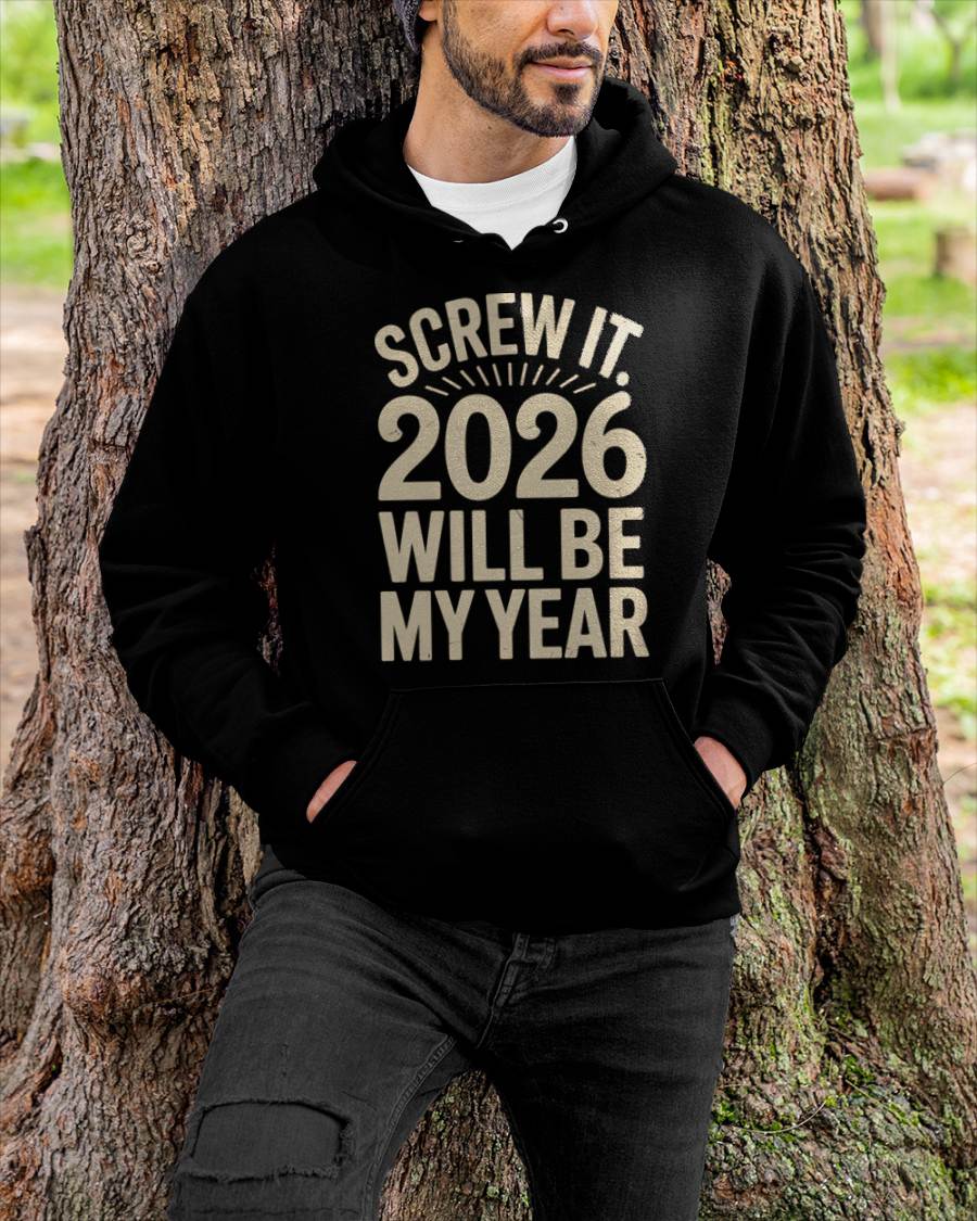 Screw It 2026 Will Be My Year - UNISEX T-SHIRT - TOBY00 (SKU2026-NEW-YEAR-04)