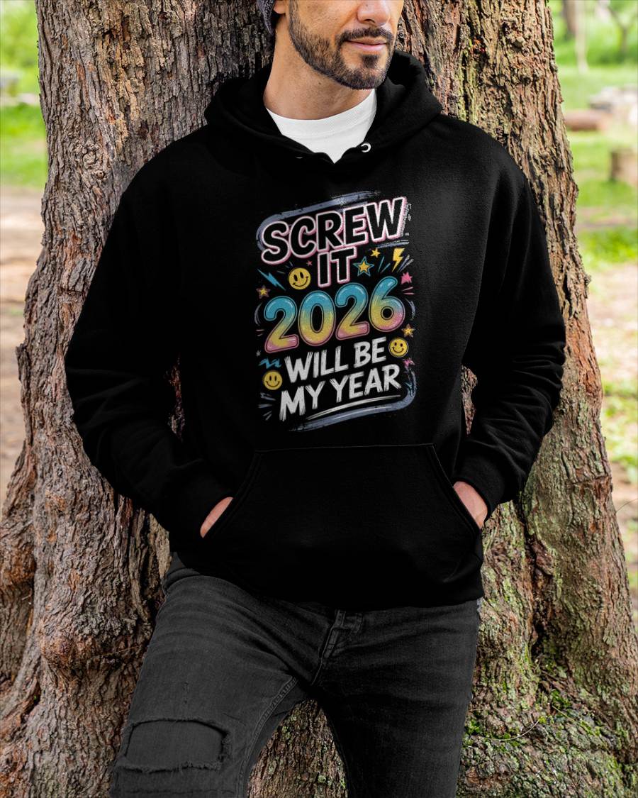 Screw It 2026 Will Be My Year - UNISEX T-SHIRT - TOBY00 (SKU2026-NEW-YEAR-10)