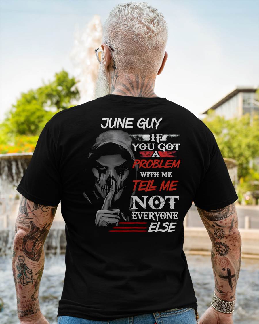JUNE - IF YOU GOT A PROBLEM WITH ME - BIRTHDAY T-SHIRT FOR MEN - TOBY06 (SKU12-251-06)