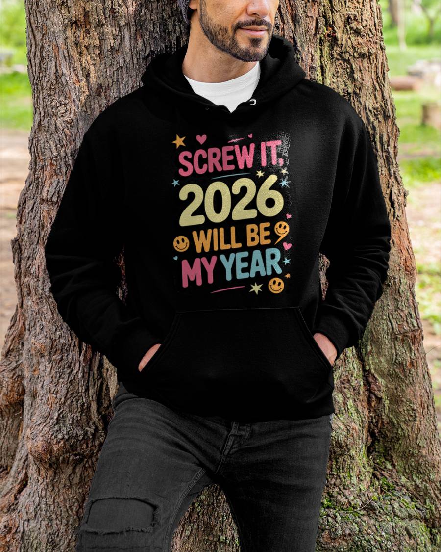 Screw It 2026 Will Be My Year - UNISEX T-SHIRT - TOBY00 (SKU2026-NEW-YEAR-09)