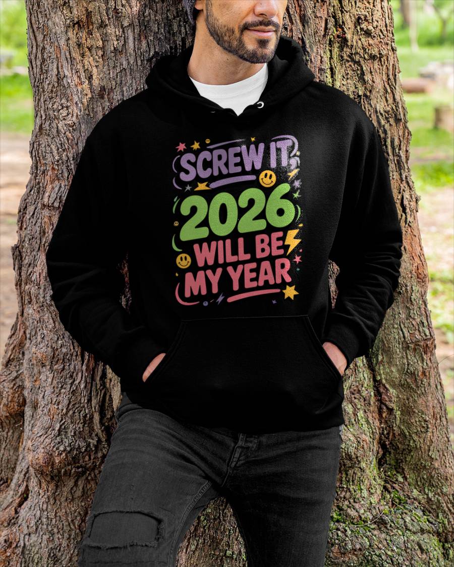 Screw It 2026 Will Be My Year - UNISEX T-SHIRT - TOBY00 (SKU2026-NEW-YEAR-05)