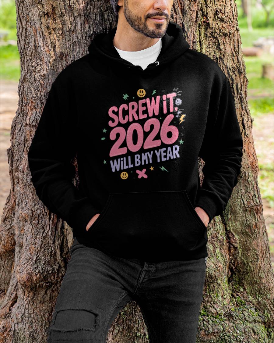 Screw It 2026 Will Be My Year - UNISEX T-SHIRT - TOBY00 (SKU2026-NEW-YEAR-07)