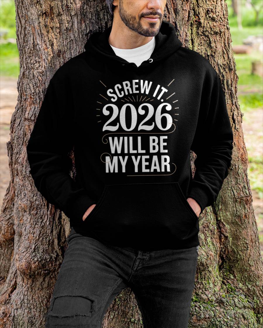 Screw It 2026 Will Be My Year - UNISEX T-SHIRT - TOBY00 (SKU2026-NEW-YEAR-03)